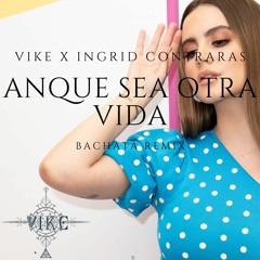 Vike X Ingrid Contreras Anque Sea Otra Vida ( Bachata Version)