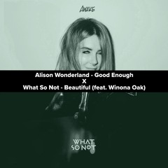 Alison Wonderland - Good Enough X What So Not - Beautiful (feat. Winona Oak) [JEFE Edit]