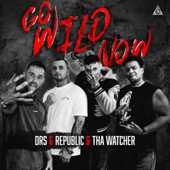 DRS & Republic Ft. Tha Watcher - GO WILD NOW