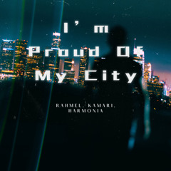 I'm Proud Of My City - Kamarie, Rahmel, Harmonia