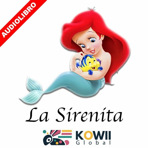 Stream LA SIRENITA - Audiolibro from Kowii Global | Listen online for free  on SoundCloud