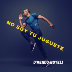 No soy tu juguete - D'mendo Boteli.mp3