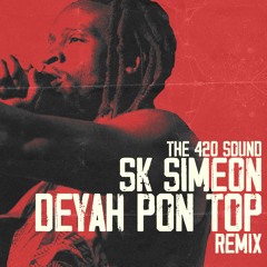 Deyah Pon Top Remix (feat. SK Simeon)