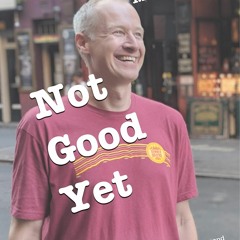 ⚡Ebook✔ Not Good Yet: Lessons From The First Six Months and One Hundred Comedy Performances of