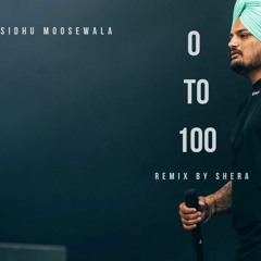 0 To 100 | Sidhu Moosewala | Remix by SHERA 2022