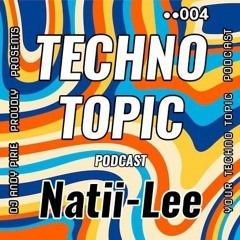 Techno Topic Podcast Proudly Presents Natii-Lee