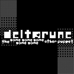 Midnight →【Deltarune, The Same Same Same Same Same Other Puppet】