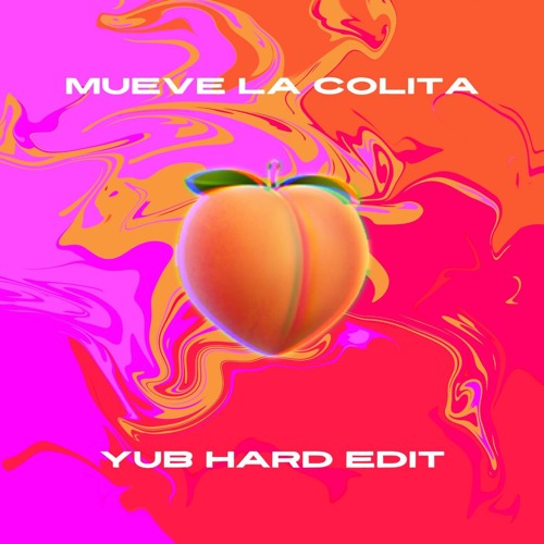 Mueve La Colita (YuB Hard Edit) [SUPPORTED BY SICKMODE, ROOLER, MILES, EDMMARO]