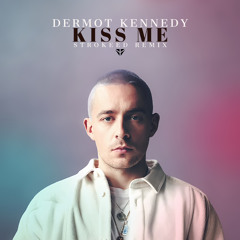Dermot Kennedy - Kiss Me (STROKEED REMIX)