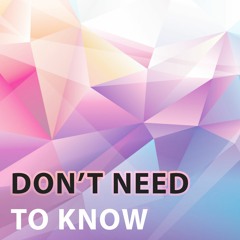 Don't Need To Know [Free Download]