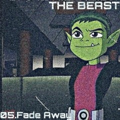 05.Fade Away|The Beast|.mp3