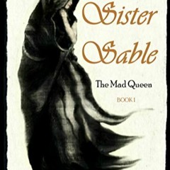 Pdf [download]^^ Sister Sable (The Mad Queen Book 1) ^#DOWNLOAD@PDF^#