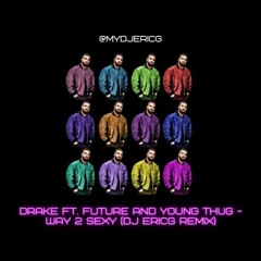 Drake ft. Future and Young Thug - Way 2 Sexy (DJ EricG Remix) (128 Dirty) @itsDJEricG