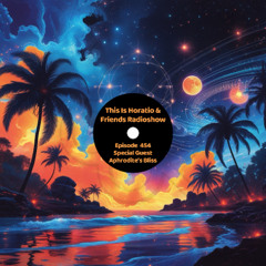 This Is Horatio & Friends Radioshow Episode 454 + Special Guest Aphrodite's Bliss