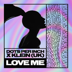 Dots Per Inch X Klein (UK) - Love Me