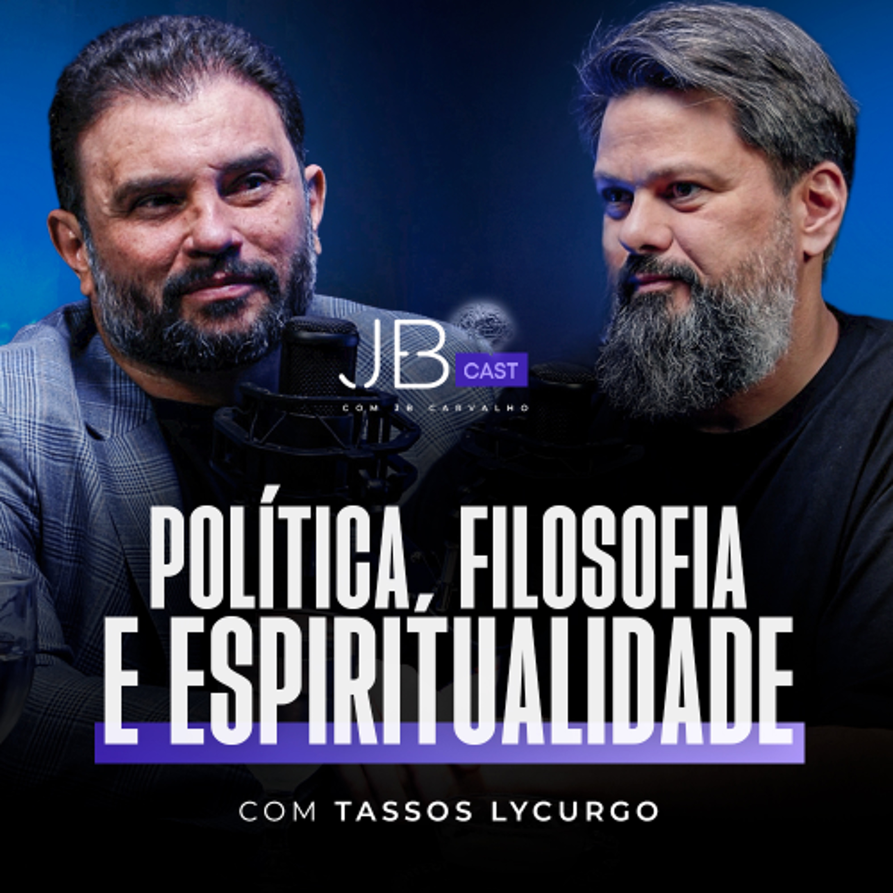 #022 - JB Cast -  Política, Filosofia e Espiritualidade com Tassos Lycurgo | JB Carvalho