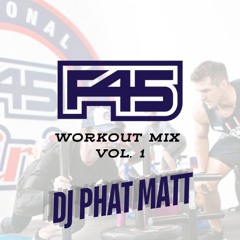 F45 Workout Mix - DJ Phat Matt (Vol. 1)