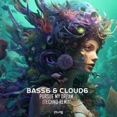 Bass6 & Cloud6 - Pursue My Dream (Techno Remix) (pwrep384 - Power House Records)