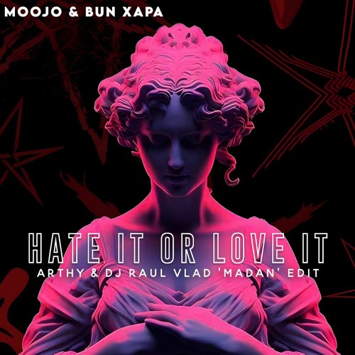 Bun Xapa & Moojo - Hate It Or Love It (Arthy & Dj Raul Vlad 'Madan' Edit)