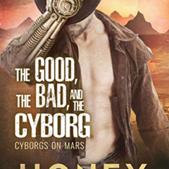 [GET] EPUB 📫 The Good, the Bad, and the Cyborg (Cyborgs on Mars) by  Honey Phillips