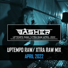 Uptempo Raw / Xtra Raw Mix April 2022