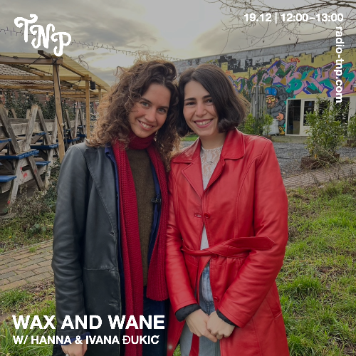 Wax and Wane w/ Hanna & Ivana Đukić