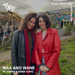 Wax and Wane w/ Hanna & Ivana Đukić @ Radio TNP 19.12.25