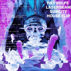 Ray Volpe - Laserbeam(SUBCITY HOUSE FLIP)[FREE DIRECT DL]