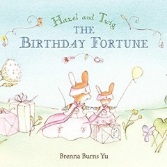 [Get] [KINDLE PDF EBOOK EPUB] Hazel and Twig: The Birthday Fortune by  Brenna Burns Yu &  Brenna Bur