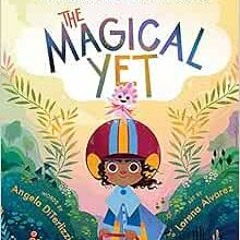 ACCESS EPUB 📜 The Magical Yet (The Magical Yet, 1) by Angela DiTerlizzi,Lorena Alvar