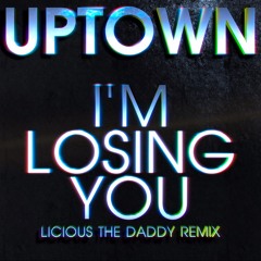 Uptown "I'm Losing You" (Licious The Daddy Remix)