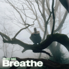 Death said, Breathe