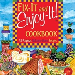 GET PDF EBOOK EPUB KINDLE Fix-It and Enjoy-It Cookbook: All-Purpose, Welcome-Home Rec