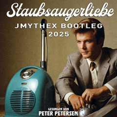 Peter Petersen - Staubsaugerliebe (jMythex Bootleg 2025)