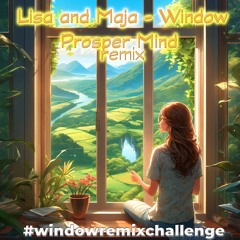 Lisa and Maja - Window (Prosper Mind Remix) #windowremixchallenge