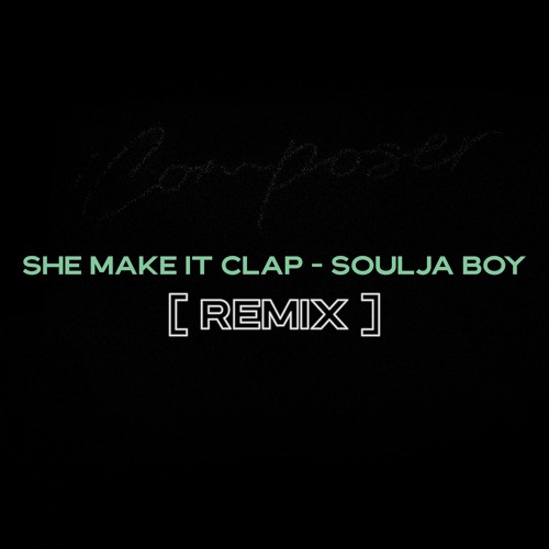 Soulja Boy - "She Make It Clap" // Composer! REMIX