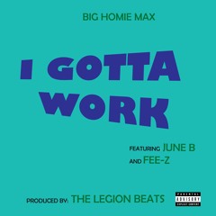 I Gotta Work (feat. June B and Fee-Z)