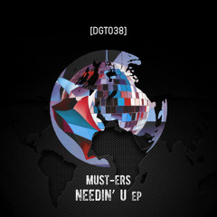 Must-ers - Needin’ U [DGT038]