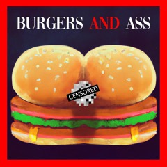 Burgers And Ass