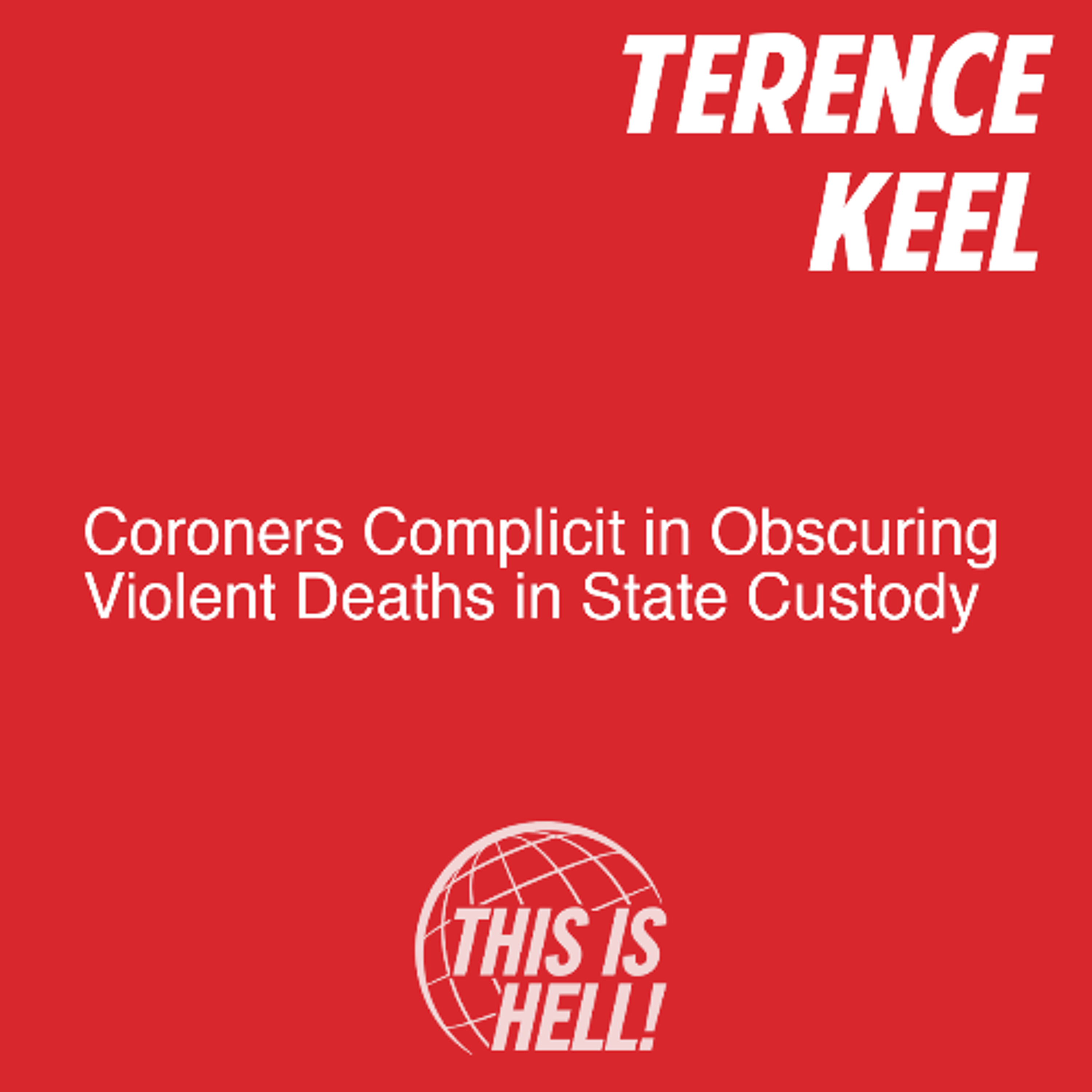 Coroners Complicit in Obscuring Violent Deaths in State Custody / Terence Keel