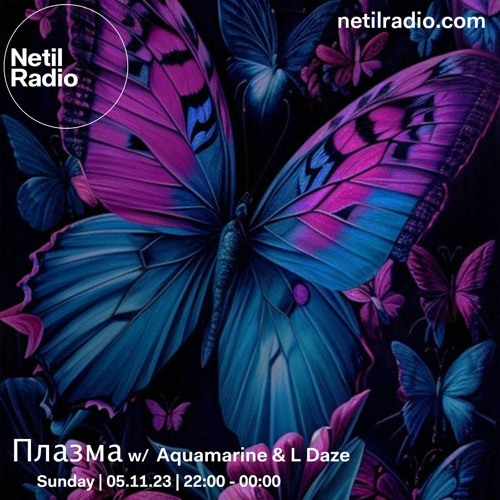 Плазма w/ Aquamarine & L Daze - Netil Radio - 5th November 2023