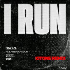 HAVEN. - I Run (Kitone Remix) [FREE DOWNLOAD]
