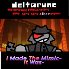 I Made The Mimic- It Was- [Deltarune: The 8Same Other Puppet] (UnSerious)