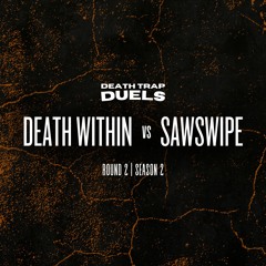 SEASON 2 ROUND 2: DEATH WITHIN vs Sawswipe [WINNER: Sawswipe]