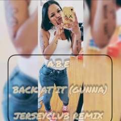 @ABE201 - Back At It Feat. Gunna #JerseyClubRemix