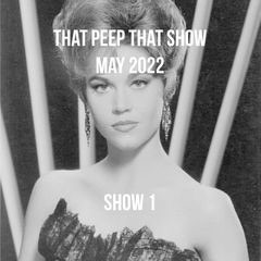 That PEEP THAT SHOW 1st MAY 22