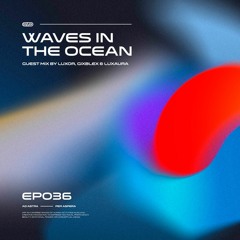 Waves In The Ocean EP036 w/ Luxor, GIXBLEX & Luxaura