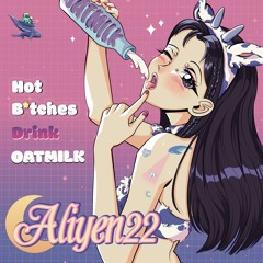 Aliyen22 - Hot B*tches Drink Oatmilk [Free DL]