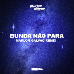 BUNDA NÃO PARA (MARLON GALVAO REMIX)