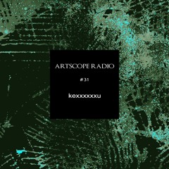 Artscope Radio #31 : kexxxxxxu